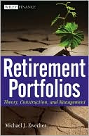 Michael J. Zwecher: Retirement Portfolios: Theory, Construction and Management