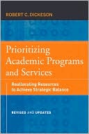 Robert C. Dickeson: Prioritizing Academic Programs and Services: Reallocating Resources to Achieve Strategic Balance