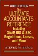 Book cover image of The Ultimate Accountants' Reference Including GAAP, IRS & SEC Regulations, Leases, and More by Steven M. Bragg