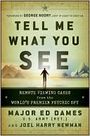 Edward A. Dames: Tell Me What You See: Remote Viewing Cases from the World's Premier Psychic Spy