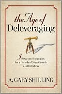 A. Gary Shilling: The Age of Deleveraging: Investment Strategies for a Decade of Slow Growth and Deflation