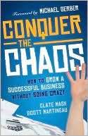 Clate Mask: Conquer the Chaos: How to Grow a Successful Small Business Without Going Crazy