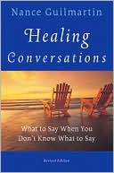 Book cover image of Healing Conversations: What to Say When You Don't Know What to Say by Nance Guilmartin