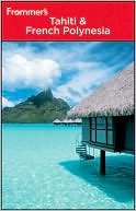 Book cover image of Frommer's Tahiti and French Polynesia by Bill Goodwin