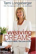 Tami Longaberger: Weaving Dreams: The Joy of Work, The Love of Life