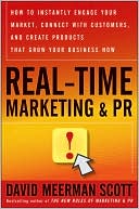 Book cover image of Real-Time Marketing and PR: How to Instantly Engage Your Market, Connect with Customers, and Create Products that Grow Your Business Now by David Meerman Scott