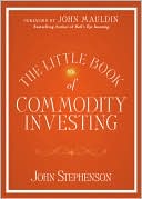 John R Stephenson: The Little Book of Commodity Investing