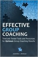Jennifer J. Britton: Effective Group Coaching: Tried and Tested Tools and Resources for Optimum Coaching Results