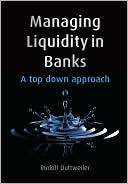 Rudolf Duttweiler: Managing Liquidity in Banks: A Top Down Approach