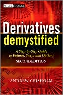 Book cover image of Derivatives Demystified: A Step-by-Step Guide to Forwards, Futures, Swaps and Options by Andrew Chisholm
