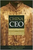 Book cover image of China CEO: Voices of Experience from 20 International Business Leaders by Juan Antonio Fernandez