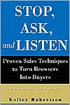 Kelley Robertson: Stop, Ask, and Listen: Proven Sales Techniques for Turning Browsers into Buyers