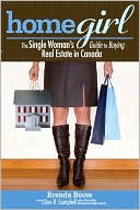 Book cover image of Home Girl: The Single Woman's Guide to Buying Real Estate in Canada by Brenda Bouw