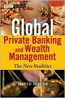 David John Maude: Global Private Banking and Wealth Management: The New Realities