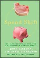 John Gerzema: Spend Shift: How the Post-Crisis Values Revolution Is Changing the Way We Buy, Sell, and Live