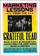 David Meerman Scott: Marketing Lessons from the Grateful Dead: What Every Business Can Learn from the Most Iconic Band in History