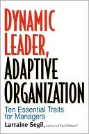 Larraine D. Segil: Dynamic Leader Adaptive Organization: Ten Essential Traits for Managers