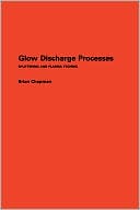 Chapman: Glow Discharge Processes