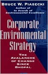 Book cover image of Corporate Environmental Strategy: The Avalanche of Change since Bhopal by Bruce W. Piasecki