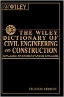 Felicitas Kennedy: The Wiley Dictionary of Civil Engineering and Construction: English-Spanish, Spanish-English