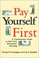 Timothy W. Cunningham: Pay Yourself First: A Commonsense Guide to Life-Cycle Retirement Investing