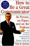 Nido R. Qubein: How to Be a Great Communicator: In Person, on Paper, and on the Podium