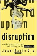 Jean-Marie Dru: Disruption: Overturning Conventions and Shaking Up the Marketplace