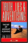 Book cover image of Truth, Lies, and Advertising: The Art of Account Planning by Jon Steel