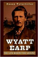 Book cover image of Wyatt Earp: The Life Behind the Legend by Casey Tefertiller
