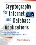 Nick Galbreath: Cryptography for Internet and Database Applications: Developing Secret and Public Key Techniques with Java