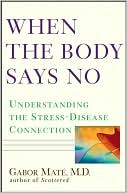Book cover image of When the Body Says No: Understanding the Stress-Disease Connection by Gabor Mate
