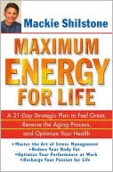 Book cover image of Maximum Energy for Life: A 21-Day Strategic Plan to Feel Great, Reverse the Aging Process, and Optimize Your Health by Mackie Shilstone