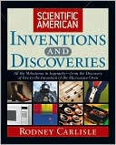 Scientific American: Scientific American Inventions and Discoveries: All the Milestones in Ingenuity--From the Discovery of Fire to the Invention of the Microwave Oven