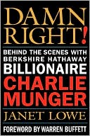 Janet C. Lowe: Damn Right!: Behind the Scenes with Berkshire Hathaway Billionaire Charlie Munger
