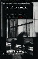 E. Fuller Torrey: Out of the Shadows: Confronting America's Mental Illness Crisis