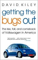 David Kiley: Getting the Bugs Out: The Rise, Fall, and Comeback of Volkswagen in America