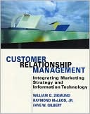 William G. Zikmund: Customer Relationship Management: Integrating Marketing Strategy and Information Technology