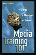 Sally Stewart: Media Training 101: A Guide to Meeting the Press