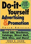 Fred E. Hahn: Do-It-Yourself Advertising and Promotion: How to Produce Great Ads, Brochures, Catalogs, Direct Mail, Web Sites, and More!