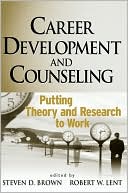 Steven D. Brown: Career Development and Counseling: Putting Theory and Research to Work