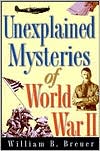 Book cover image of Unexplained Mysteries of World War II by William B. Breuer