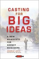 Andrew Jaffe: Casting for Big Ideas: A New Manifesto for Agency Managers