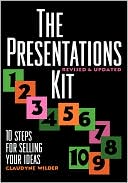 Claudyne Wilder: The Presentations Kit: 10 Steps for Selling Your Ideas