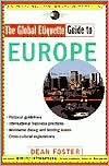 Dean Foster: The Global Etiquette Guide to Europe: Everything You Need to Know for Business and Travel Success