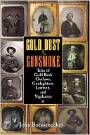 Book cover image of Gold Dust and Gunsmoke: Tales of Gold Rush Outlaws, Gunfighters, Lawmen, and Vigilantes by John Boessenecker