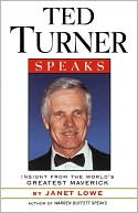 Janet C. Lowe: Ted Turner Speaks: Insights from the World's Greatest Maverick