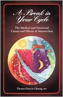 Book cover image of A Break in Your Cycle: The Medical and Emotional Causes and Effects of Amenorrhea by Theresa Francis-Cheung