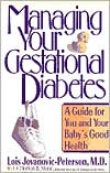 Book cover image of Managing Your Gestational Diabetes: A Guide for You and Your Baby's Good Health by Lois Jovanovic-Peterson