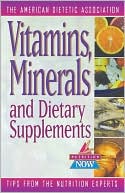 Marsha Hudnall: Vitamins, Minerals, and Dietary Supplements: The American Dietetic Association Tips from the Nutrition Experts