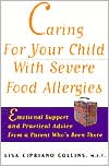 Book cover image of Caring for Your Child with Severe Food Allergies: Emotional Support and Practical Advice from a Parent Who's Been There by Lisa Cipriano Collins